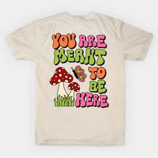 You are Meant To Be Here T-Shirt